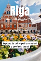 Riga Guida di viaggio 2024: Esplora le principali attrazioni e preferiti locali (Italian Edition) B0CTYTFM66 Book Cover