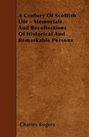 A Century of Scottish Life. Memorials and Recollections of Historical and Remarkable Persons; With Illustrations of Caledonian Humor 1164518992 Book Cover