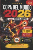 Copa del Mundo 2026 para Niños y Jóvenes: La guía completa de selecciones, estrellas y estadios – con récords, datos curiosos, desafíos y un gran quiz (Spanish Edition) B0GYS47TL9 Book Cover