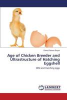 Age of Chicken Breeder and Ultrastructure of Hatching Eggshell 3659405000 Book Cover