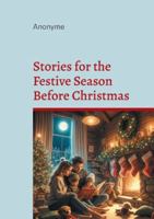 Stories for the Festive Season Before Christmas: A seasonal anthology of heartwarming Christmas stories for the festive season 2322653497 Book Cover