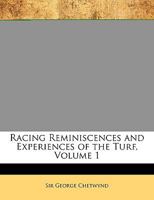 Racing Reminiscences and Experiences of the Turf, Volume 1 1142618617 Book Cover