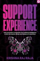 Support Experience: How Innovative Companies Use Artificial Intelligence to Win the Hearts, Minds and Wallets of Customers 1962339033 Book Cover