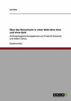 �ber das Menschsein in einer Welt ohne Sinn und ohne Gott: Anthropologische Konzeptionen von Friedrich Nietzsche und Albert Camus 3640249585 Book Cover