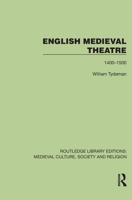 English Medieval Theatre: 1400–1500 (Routledge Library Editions: Medieval Culture, Society, & Religion) 1041013078 Book Cover