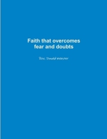 Faith that overcomes fear and doubts 1300403500 Book Cover