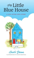 My Little Blue House: A Life-after-Love Story 1734803770 Book Cover