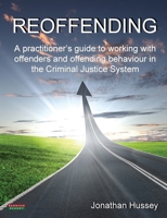 Reoffending: A Practitioner's Guide to Working with Offenders and Offending Behaviour in the Criminal Justice System 095705114X Book Cover