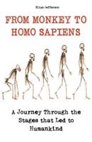 From Monkey to Homo Sapiens A Journey Through the Stages that Led to Humankind B0BN2HQ5H4 Book Cover