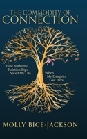 The Commodity of Connection: How Authentic Relationships Saved My Life When My Daughter Lost Hers 1961098946 Book Cover