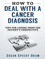 How to Deal with a Cancer Diagnosis: Tips for coping from the patient's perspective 1542878853 Book Cover
