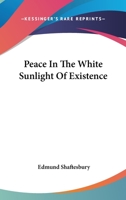 Peace In The White Sunlight Of Existence 1425340083 Book Cover