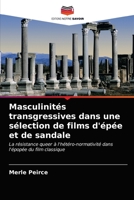 Masculinités transgressives dans une sélection de films d'épée et de sandale: La résistance queer à l'hétéro-normativité dans l'épopée du film classique 6203309206 Book Cover