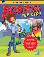 Painting with Bob Ross for Kids: With these simple-to-follow lessons, in no time kids will be painting just like television's favorite painter, Bob Ross! 0760385319 Book Cover