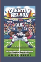 QUENTON NELSON: The Inspiring Story of a Football Legend ( A Biography book for kids) B0DQHDF7TV Book Cover