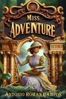Miss Adventure: Miss Adventure Series Book I B0F92MHFRK Book Cover