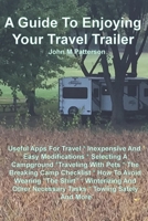 A Guide To Enjoying Your Travel Trailer: Make your Life Safer And Less Stressful 1797058355 Book Cover