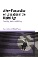 New Perspective on Education in the Digital Age, A: Teaching, Media and Bildung 1350216755 Book Cover