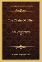 The Chain Of Lilies: And Other Poems (1857) 1165074206 Book Cover