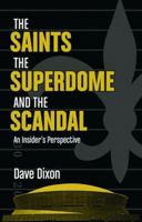 The Saints, the Superdome, and the Scandal 1589804937 Book Cover