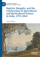 Baptists, Bengalis, and the Construction of Agricultural and Horticultural Science in India, 1793-1840 (Cambridge Imperial and Post-Colonial Studies) 3031930983 Book Cover
