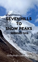 SEVEN HILLS TO SNOW PEAKS: Pages from my diary: The journey from Hyderabad to Adikailash B0GFG8HMVM Book Cover