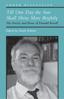 Till One Day the Sun Shall Shine More Brightly: The Poetry and Prose of Donald Revell 0472037692 Book Cover