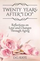 Twenty Years: After I Do: Reflections on Love and Changes Through Aging 0994793855 Book Cover