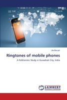Ringtones of mobile phones: A Folkloristic Study in Guwahati City, India 3659342246 Book Cover