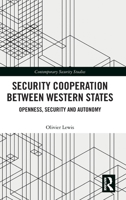 Security Cooperation Between Western States: Openness, Security and Autonomy 1032318147 Book Cover