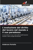 L'evoluzione del diritto del lavoro nel mondo e il suo paradosso: La sua storia e il suo ruolo nella trasformazione sociale e nello sviluppo del Brasile 6206373282 Book Cover