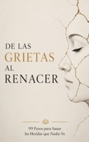 De las Grietas al Renacer: 99 Pasos para Sanar las Heridas que Nadie Ve (Spanish Edition) B0HBVW4PDF Book Cover