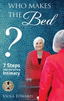 Who Makes the Bed?: 7 Steps into Nurturing Intimacy Beyond the Myths 1949873471 Book Cover