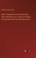 Select Translations from the Greek Minor Poets, with Notes, etc., to which are Added a Few Specimens from the Anthologia Graeca 3385577438 Book Cover