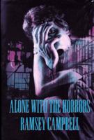 Alone with the Horrors: The Great Short Fiction of Ramsey Campbell 1961-1991 0765307685 Book Cover