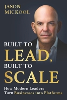 Built to Lead, Built to Scale: How Modern Leaders Turn Businesses into Platforms B0GYBMW6WT Book Cover