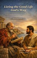 Living the Good Life God’s Way 1972714201 Book Cover