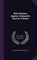 Plain Resons Against Jointing the Church of Rome 101827569X Book Cover