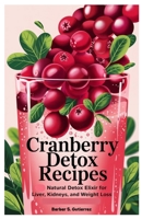 Cranberry Detox Recipes: Natural Detox Elixir for Liver, Kidneys, and Weight Loss B0F7G4BT1G Book Cover
