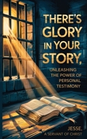 There's Glory In Your Story, Unleashing The Power of Personal Testimony B0F8PLKFQZ Book Cover
