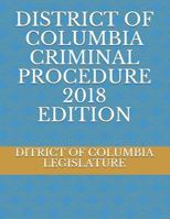 DISTRICT OF COLUMBIA CRIMINAL PROCEDURE 2018 EDITION 1720247064 Book Cover