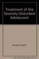 Treatment of the Severely Disturbed Adolescent 1568212224 Book Cover