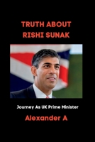 Truth about Rishi Sunak: Journey As UK Prime Minister B0BS8LLDHC Book Cover