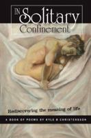 In Solitary Confinement: Rediscovering The Meaning Of Life 142598858X Book Cover