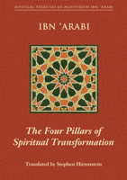 The Four Pillars of Spiritual Transformation: The Adornment of the Spiritually Transformed (Hilyat al-abdal) (Mystical Treatises of Muhyiddin Ibn 'Ara) 1905937040 Book Cover