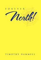 Forever North! 1450078842 Book Cover