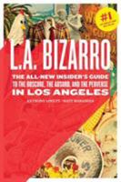 L.A. Bizarro: The All New Insider's Guide to the Obscure, the Absurd, and the Perverse in Los Angeles 0811865118 Book Cover