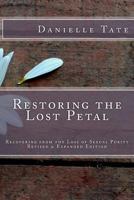 Restoring the Lost Petal Revised & Expanded: Recovering from the Loss of Sexual Purity 1533451397 Book Cover