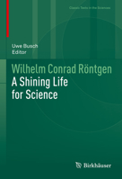 Wilhelm Conrad Röntgen: A Shining Life for Science 3030722422 Book Cover