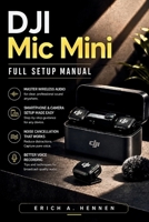 DJI Mic Mini Full Setup Manual: Master Wireless Audio, Smartphone and Camera Setup, Noise Cancellation, and Better Voice Recording B0HFYDBMMC Book Cover